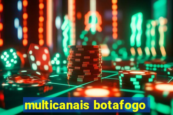 multicanais botafogo