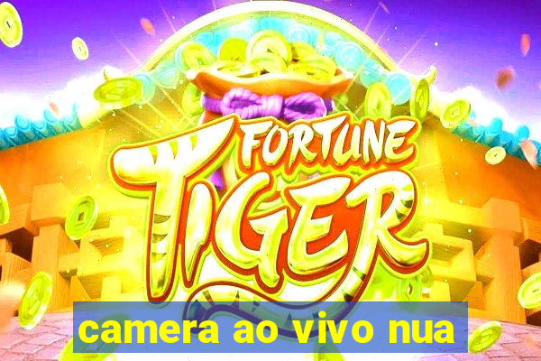 camera ao vivo nua