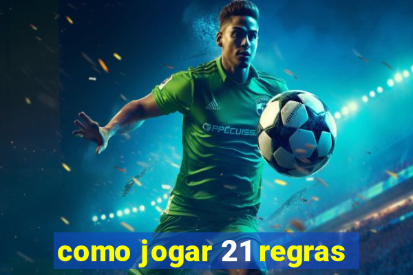 como jogar 21 regras