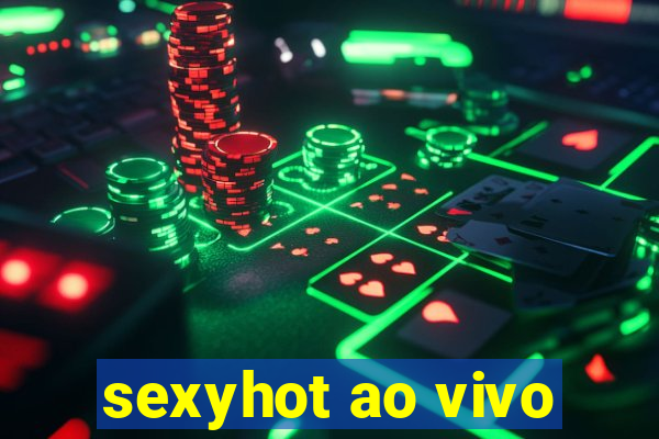 sexyhot ao vivo