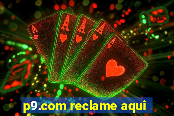 p9.com reclame aqui