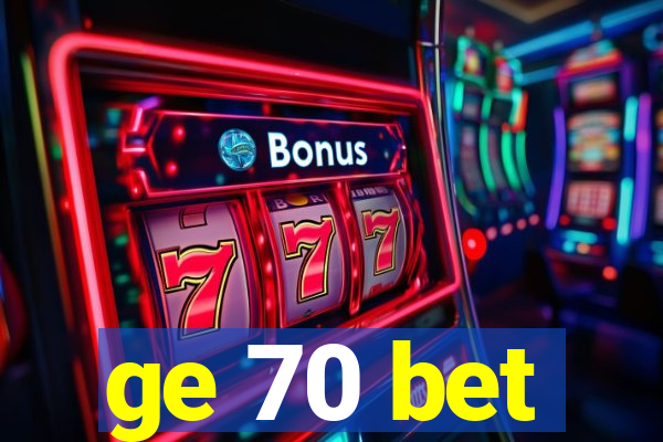 ge 70 bet