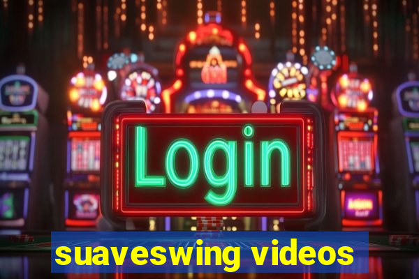 suaveswing videos