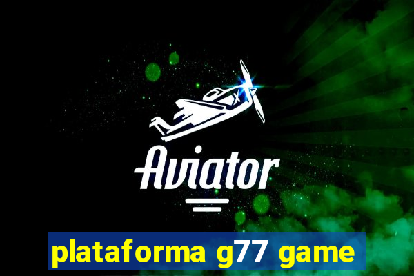 plataforma g77 game