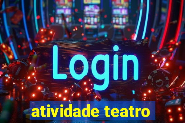 atividade teatro