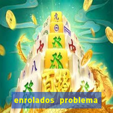 enrolados problema em dobro click jogos