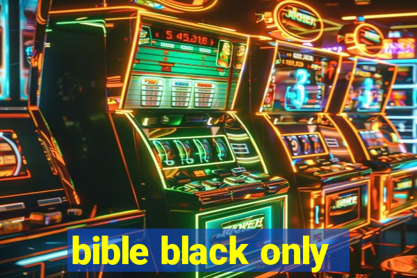 bible black only