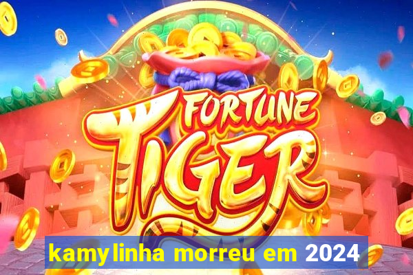 kamylinha morreu em 2024