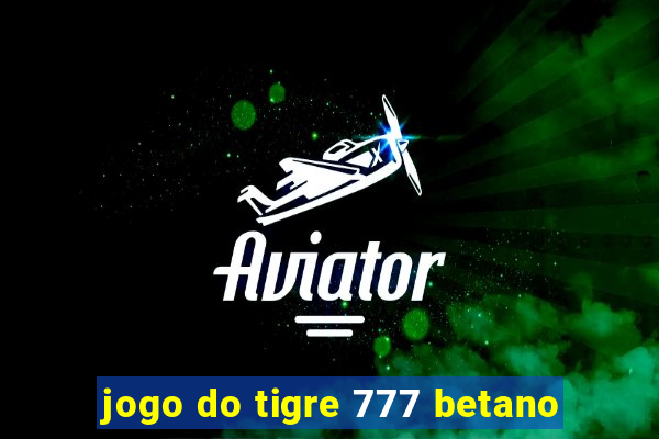 jogo do tigre 777 betano