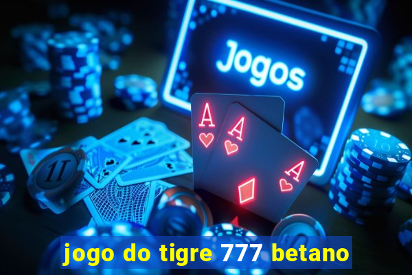 jogo do tigre 777 betano