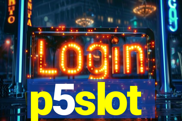 p5slot