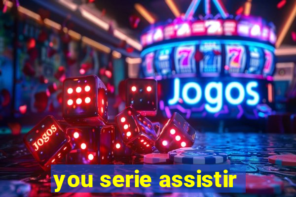 you serie assistir