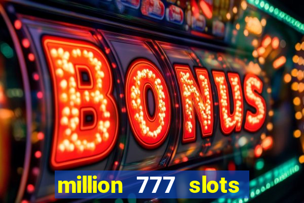 million 777 slots paga mesmo