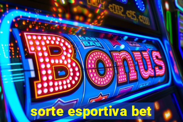 sorte esportiva bet