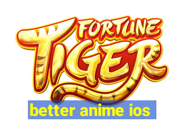 better anime ios