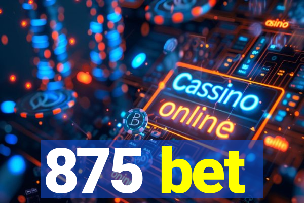 875 bet