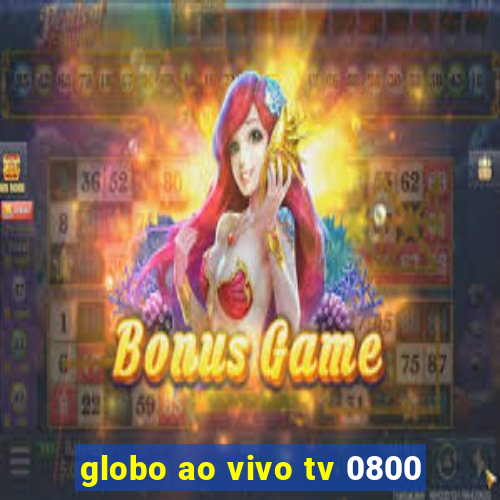 globo ao vivo tv 0800