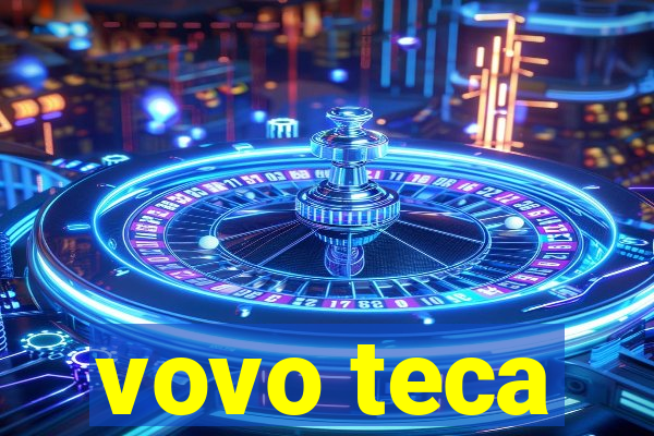 vovo teca