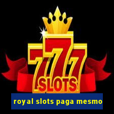 royal slots paga mesmo