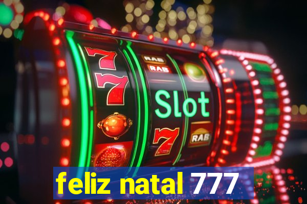 feliz natal 777