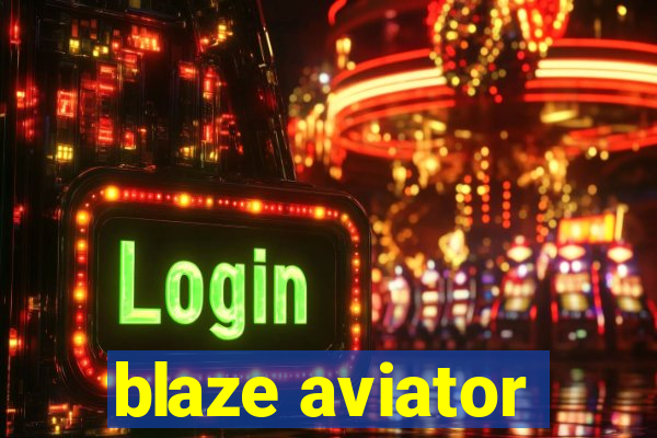 blaze aviator