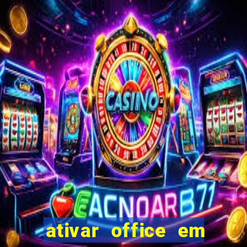 ativar office em 30 segundos