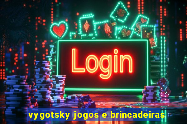 vygotsky jogos e brincadeiras