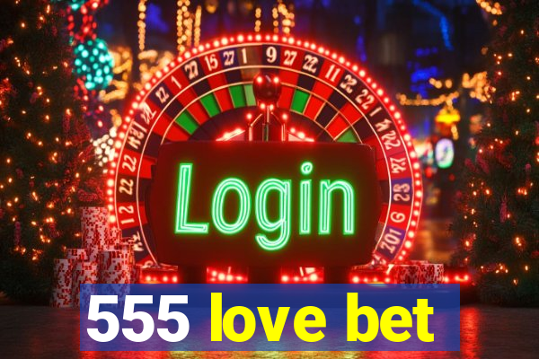 555 love bet