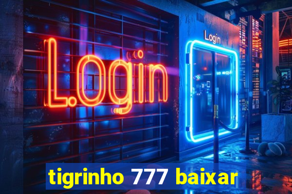 tigrinho 777 baixar