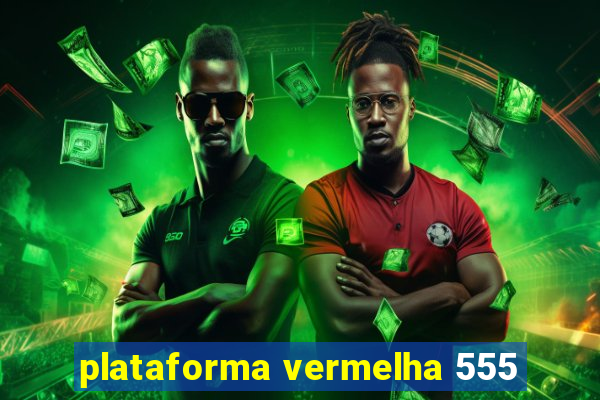 plataforma vermelha 555