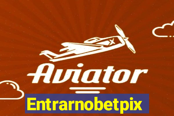 Entrarnobetpix