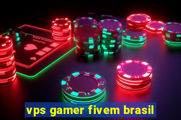 vps gamer fivem brasil