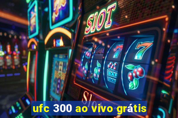 ufc 300 ao vivo grátis