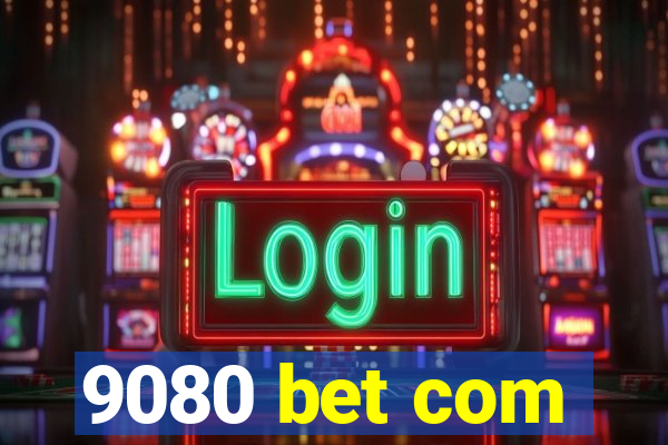 9080 bet com