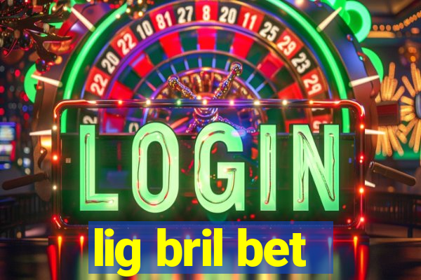 lig bril bet