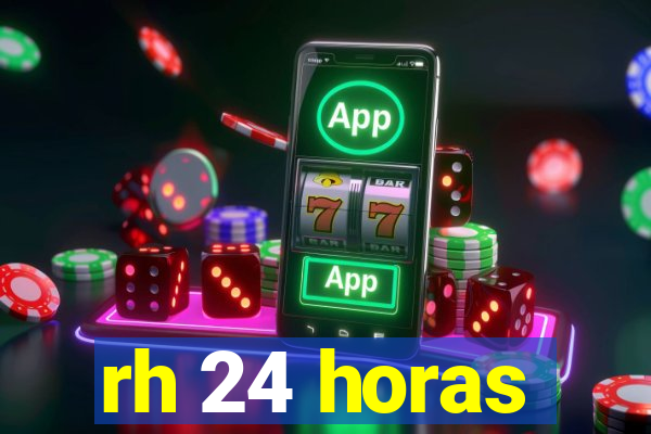 rh 24 horas