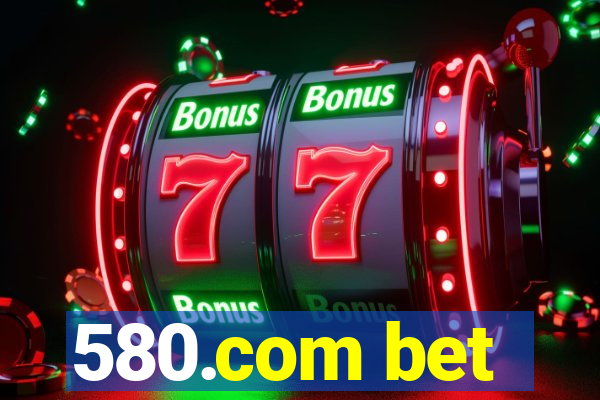 580.com bet