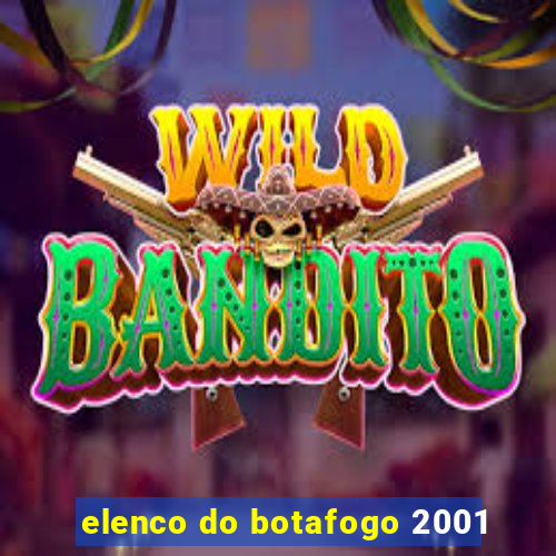 elenco do botafogo 2001