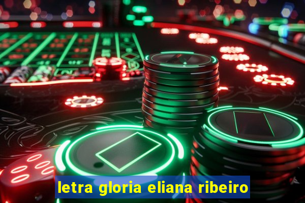 letra gloria eliana ribeiro