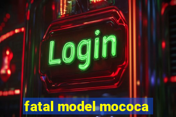 fatal model mococa