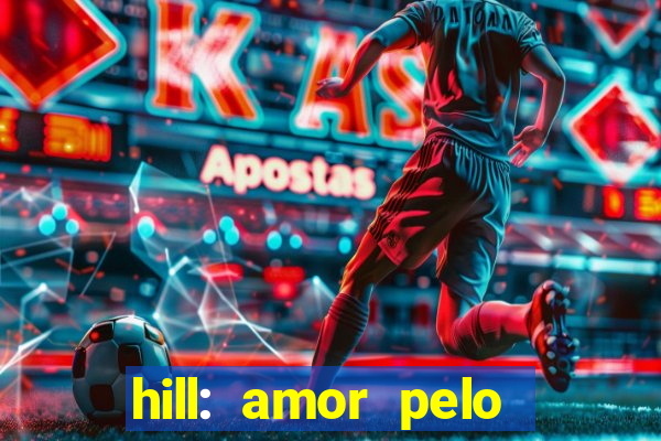 hill: amor pelo jogo online