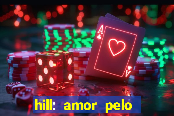 hill: amor pelo jogo online