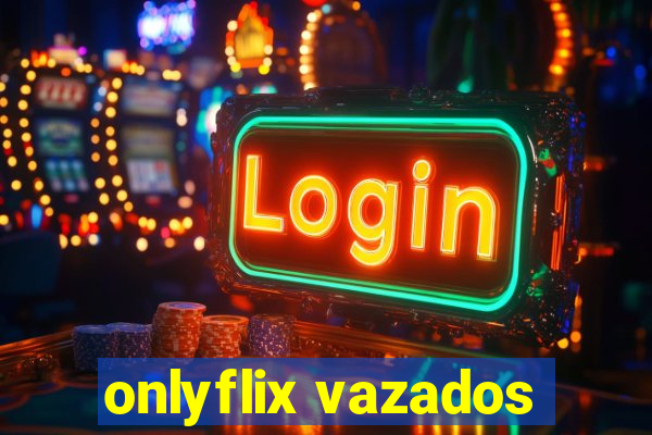 onlyflix vazados