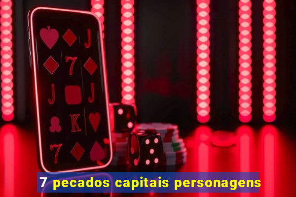 7 pecados capitais personagens