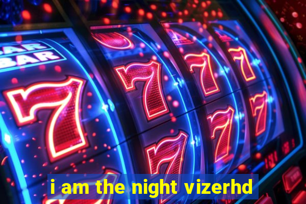 i am the night vizerhd