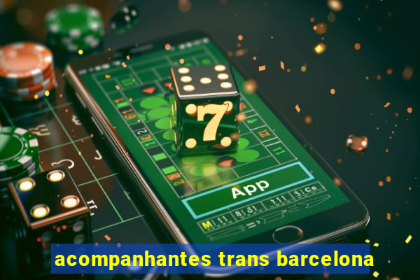 acompanhantes trans barcelona