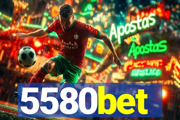 5580bet