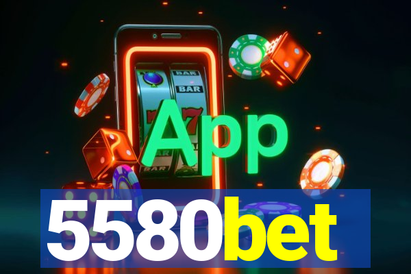 5580bet