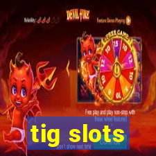 tig slots