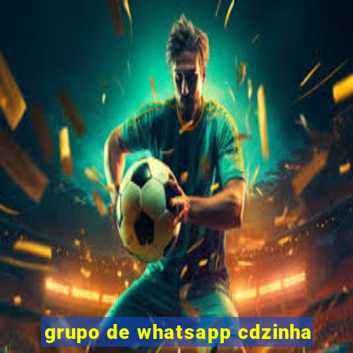 grupo de whatsapp cdzinha